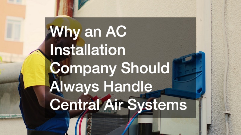 Why an AC Installation Company Should Always Handle Central Air Systems